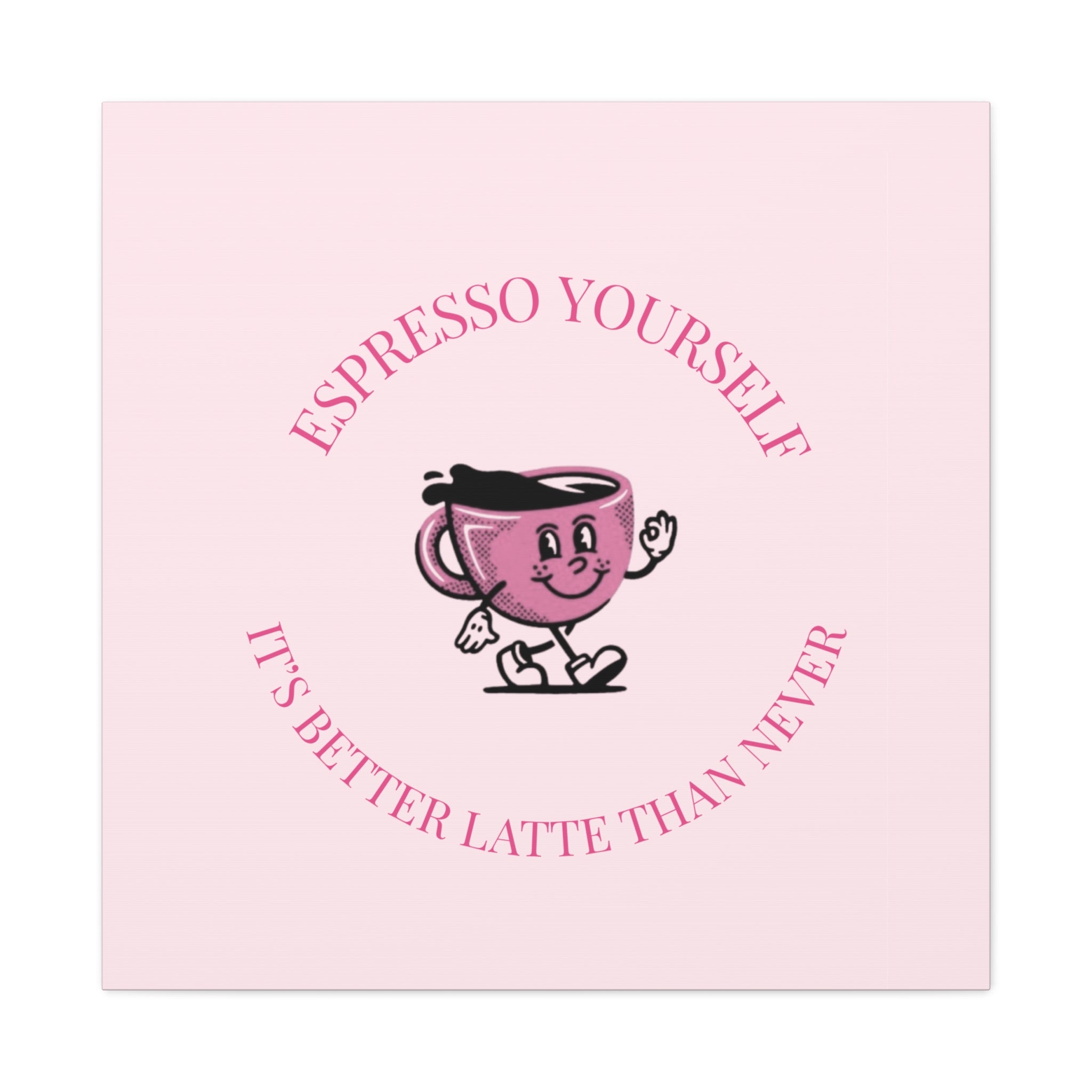 Espresso Yourself Coffee Wall Art Canvas — "It's Better Latte Than Never"