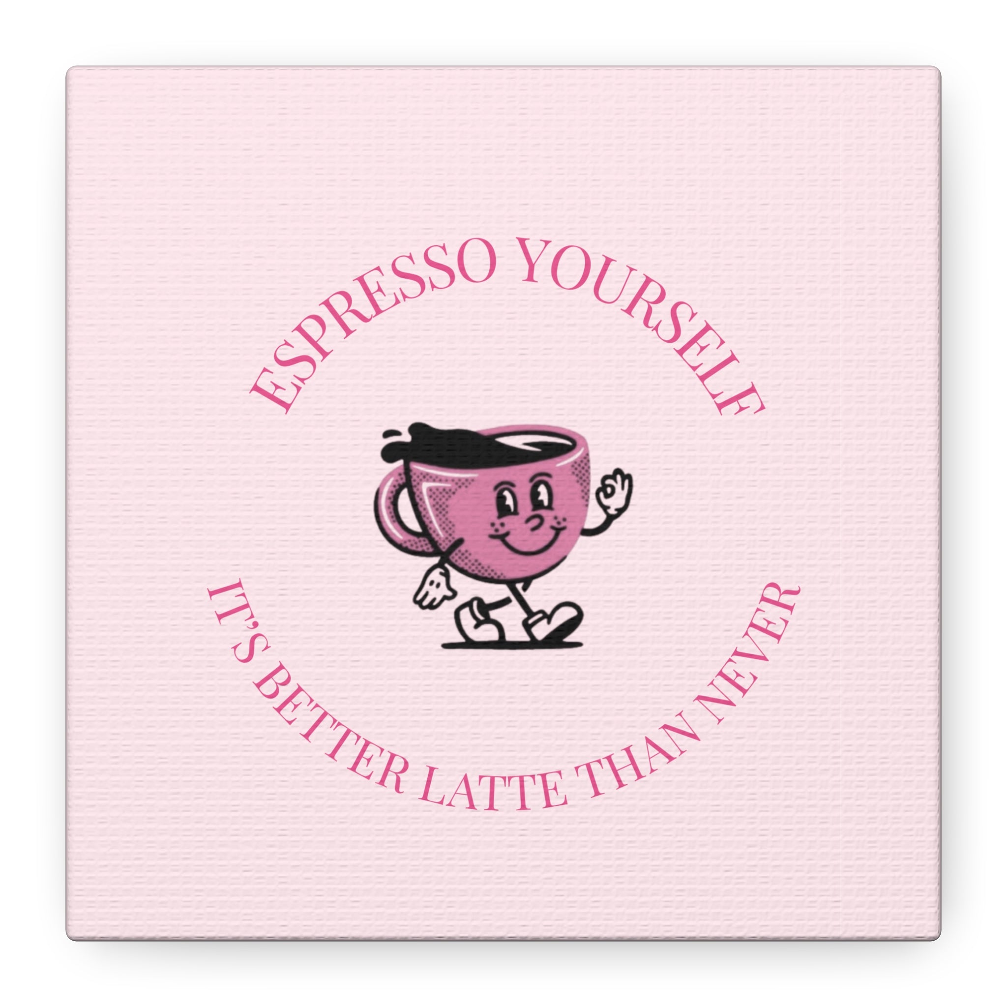 Espresso Yourself Coffee Wall Art Canvas — "It's Better Latte Than Never"