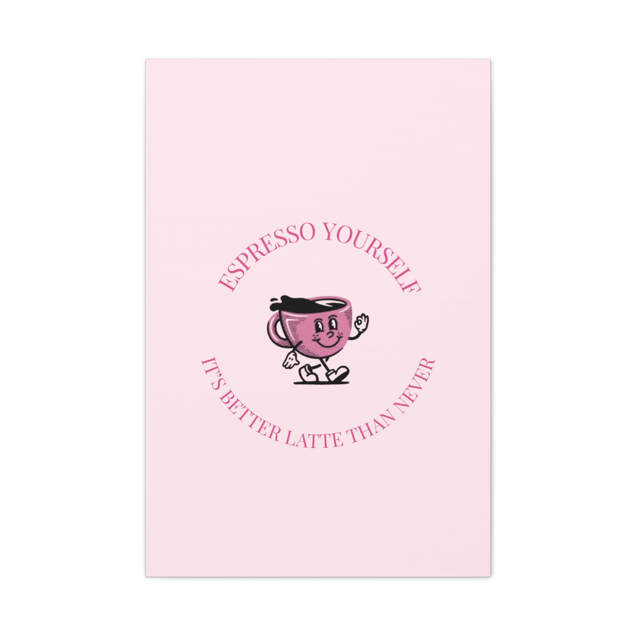 Espresso Yourself Coffee Wall Art Canvas — "It's Better Latte Than Never"