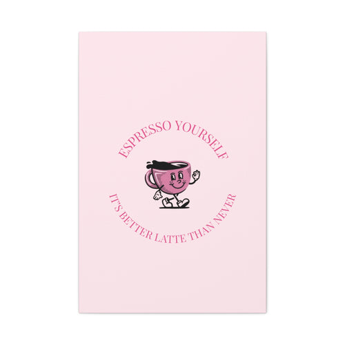Espresso Yourself Coffee Wall Art Canvas — "It's Better Latte Than Never"