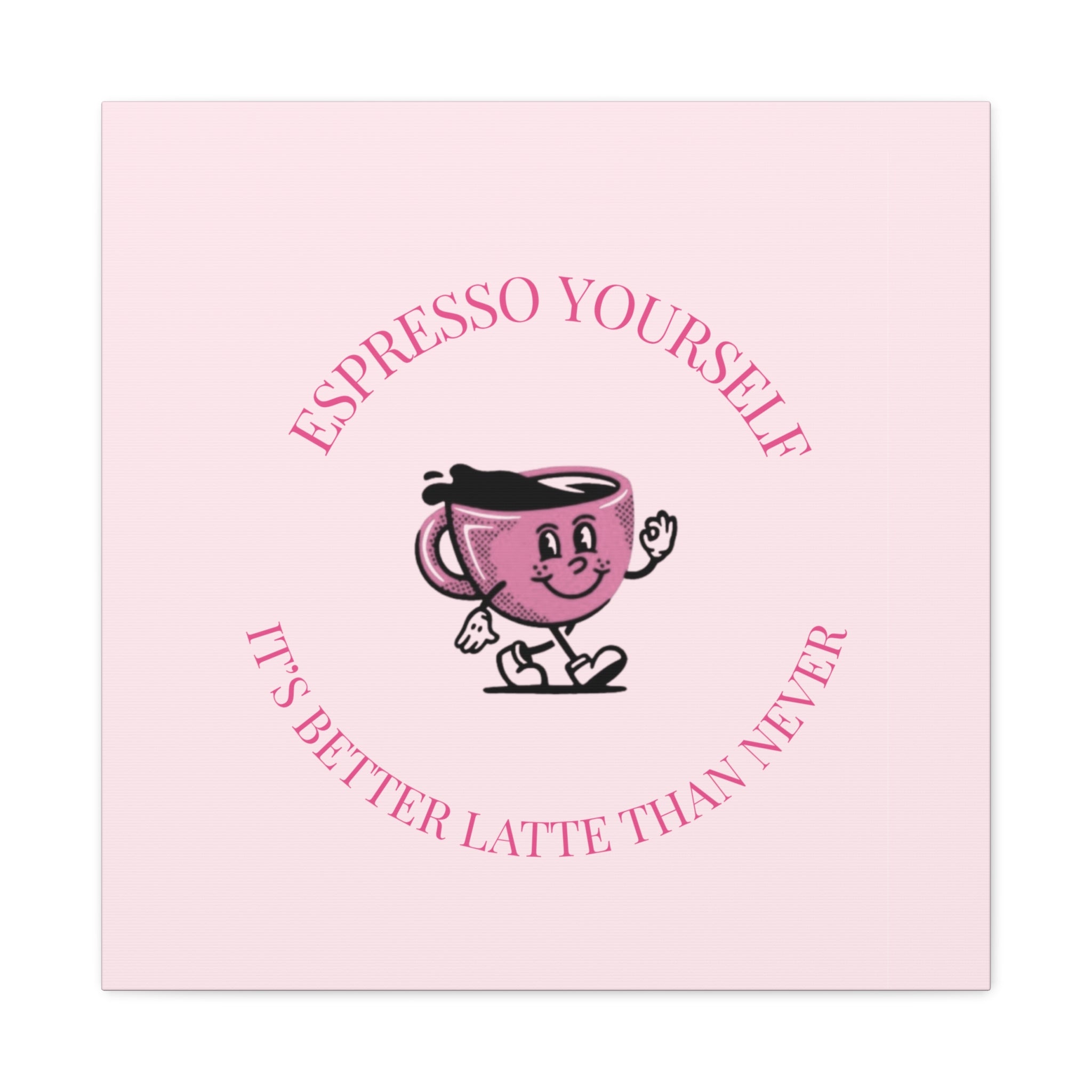 Espresso Yourself Coffee Wall Art Canvas — "It's Better Latte Than Never"
