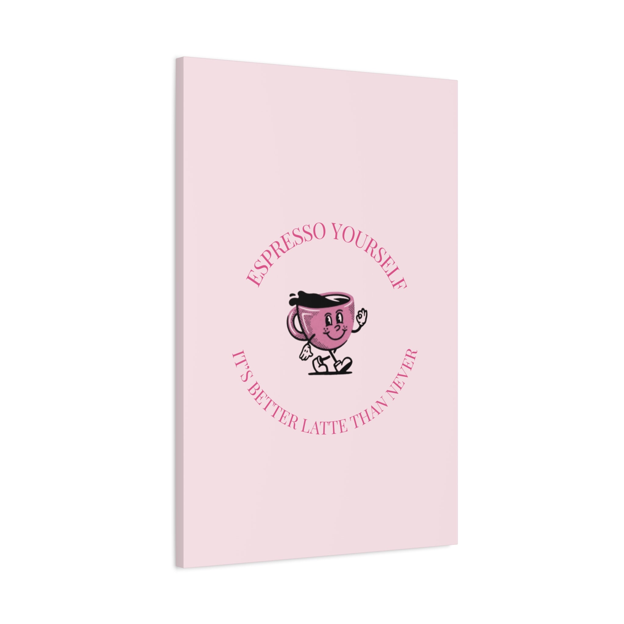 Espresso Yourself Coffee Wall Art Canvas — "It's Better Latte Than Never"