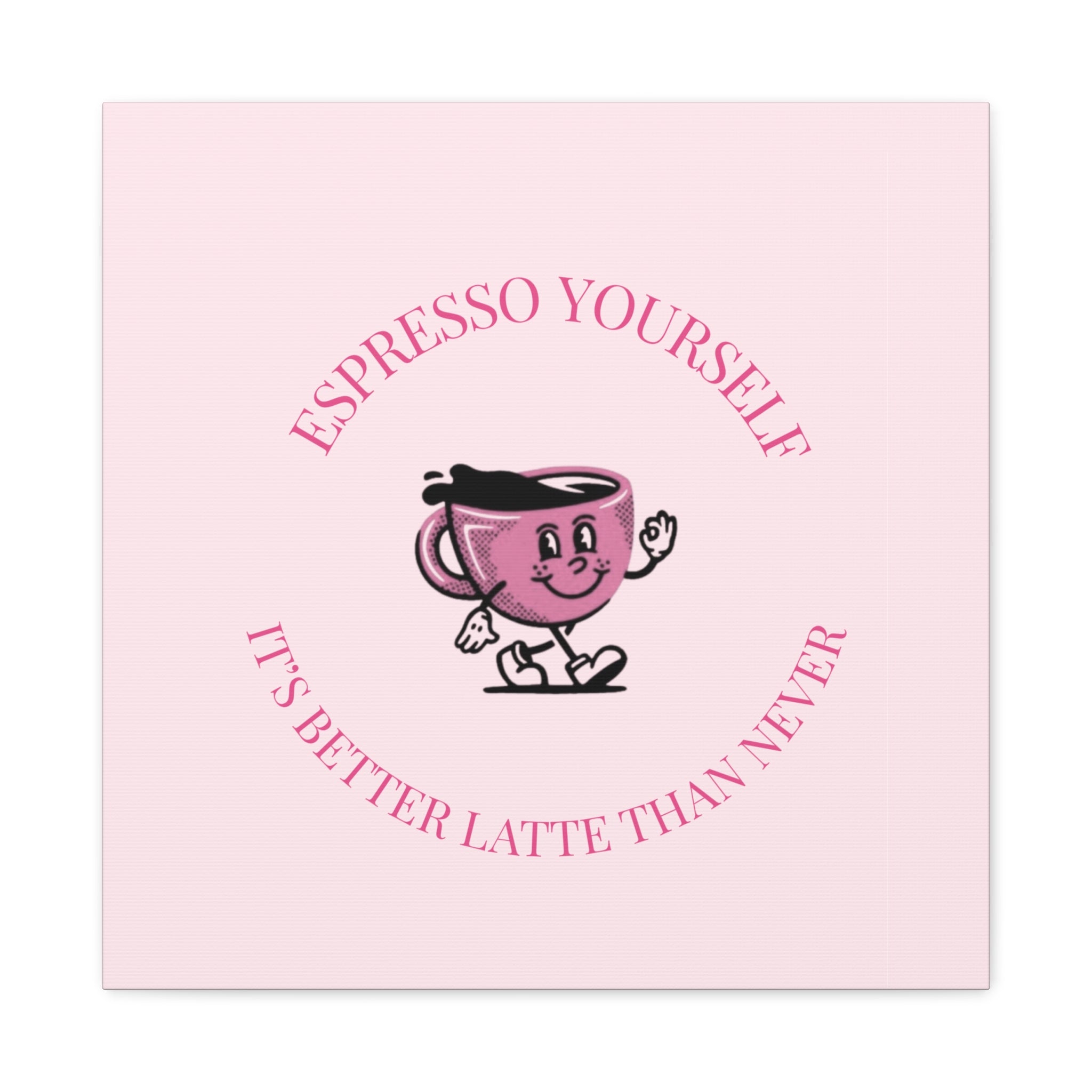 Espresso Yourself Coffee Wall Art Canvas — "It's Better Latte Than Never"