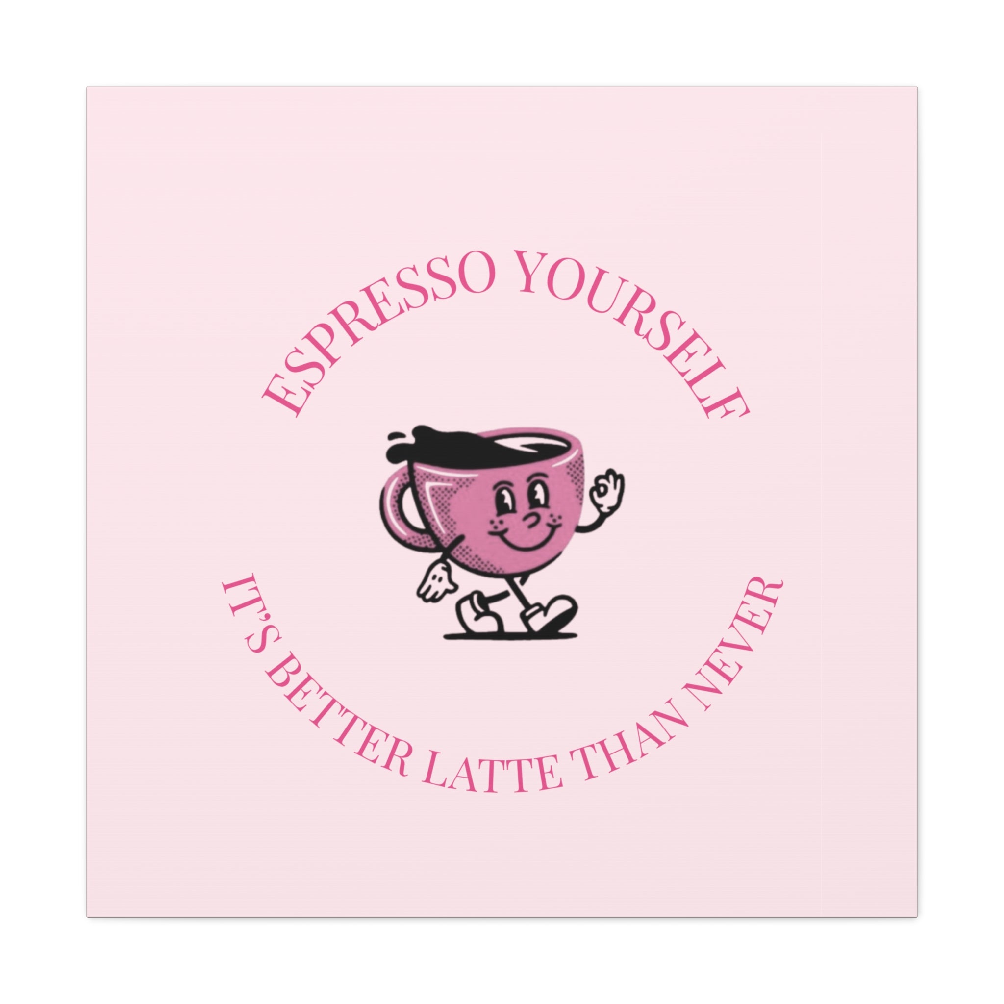 Espresso Yourself Coffee Wall Art Canvas — "It's Better Latte Than Never"
