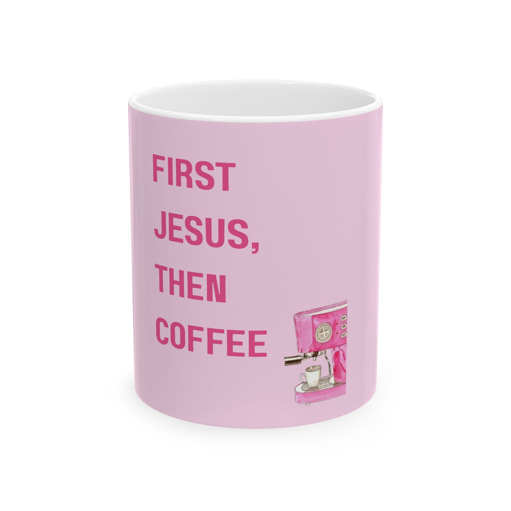 First Jesus Then Coffee Mug - Pink Faith & Coffee Ceramic Cup (11oz, 15oz)