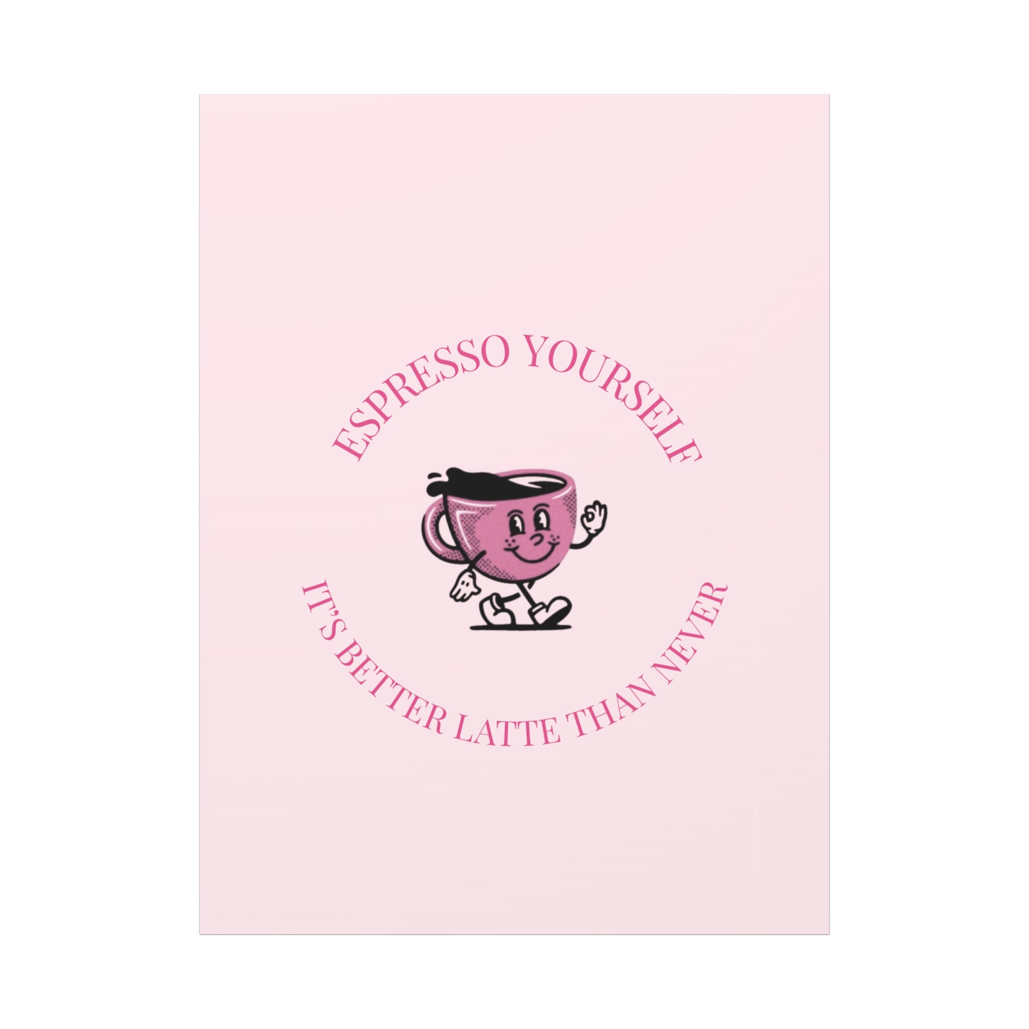 Espresso Yourself Coffee Wall Art Canvas — "It's Better Latte Than Never"