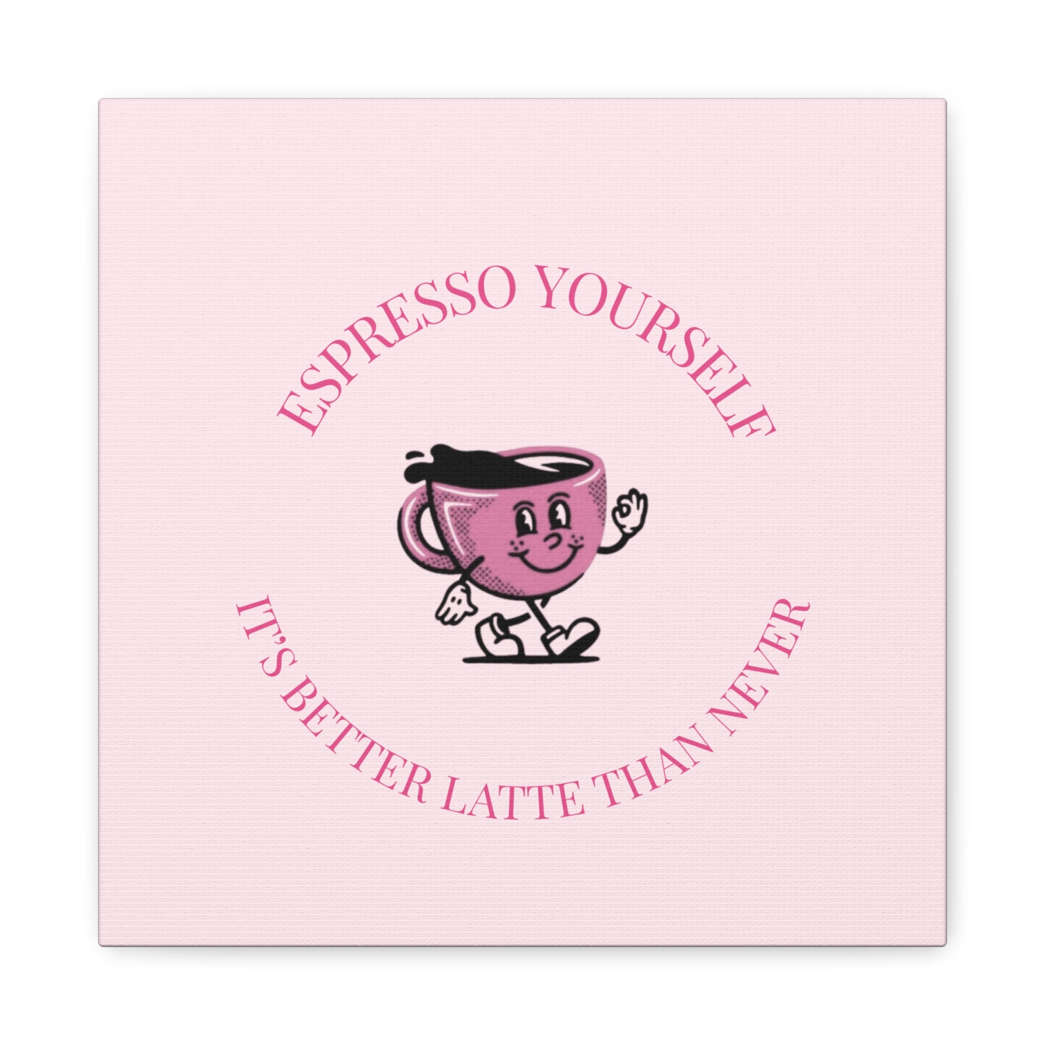 Espresso Yourself Coffee Wall Art Canvas — "It's Better Latte Than Never"