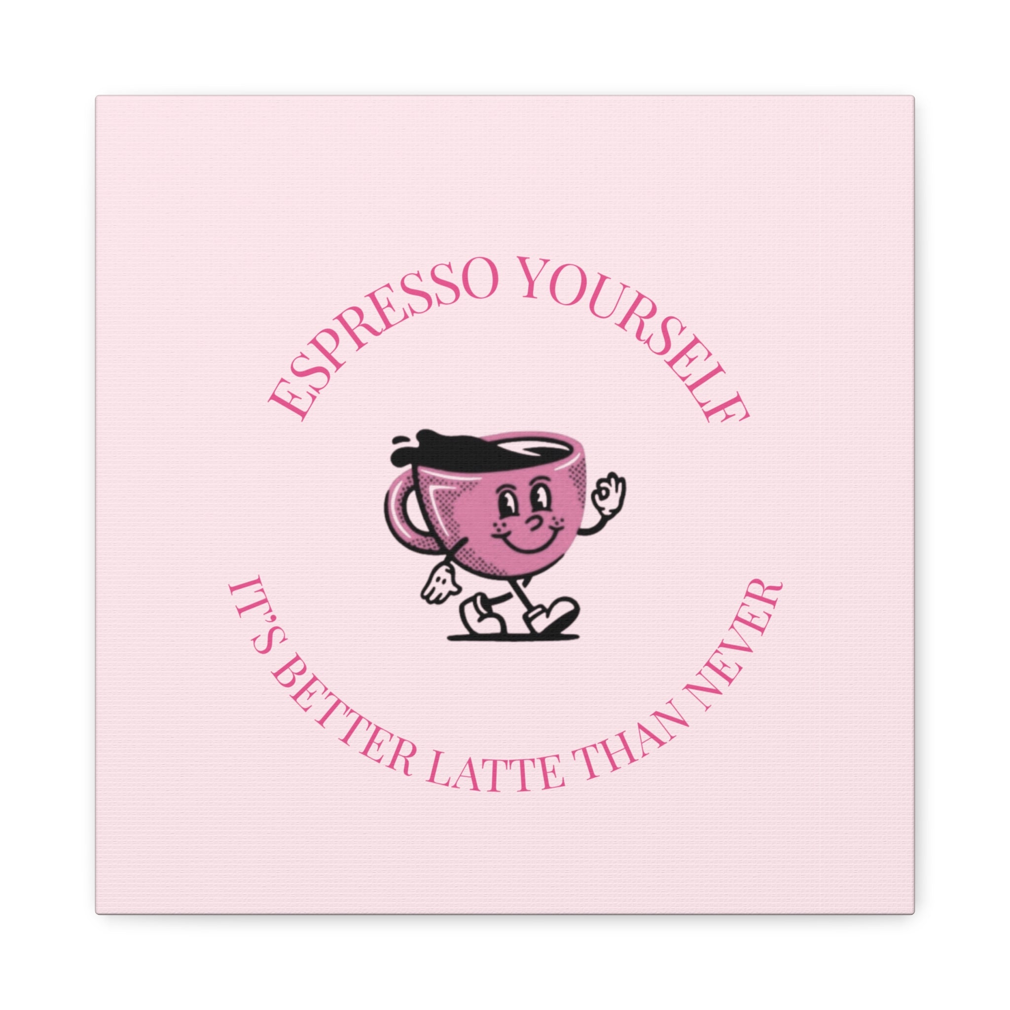Espresso Yourself Coffee Wall Art Canvas — "It's Better Latte Than Never"