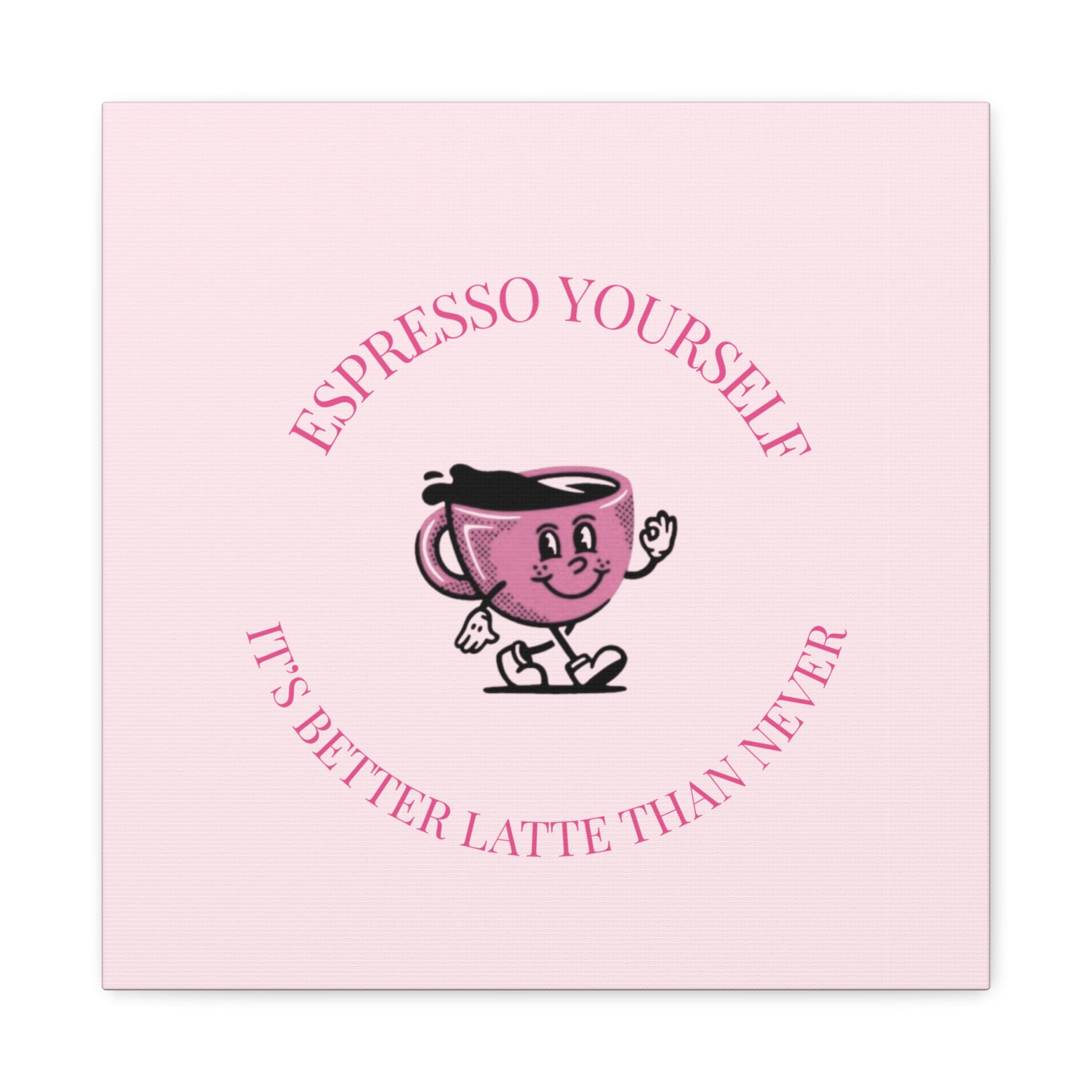 Espresso Yourself Coffee Wall Art Canvas — "It's Better Latte Than Never"