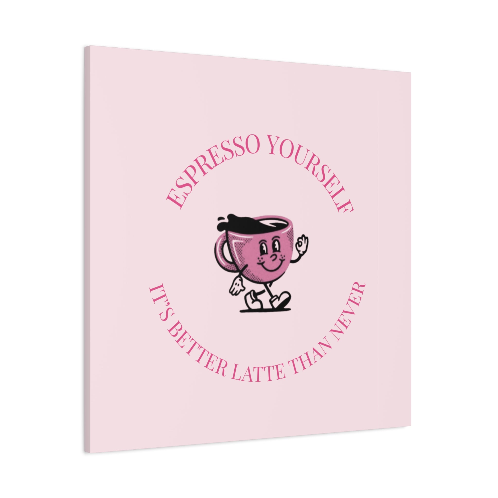 Espresso Yourself Coffee Wall Art Canvas — "It's Better Latte Than Never"