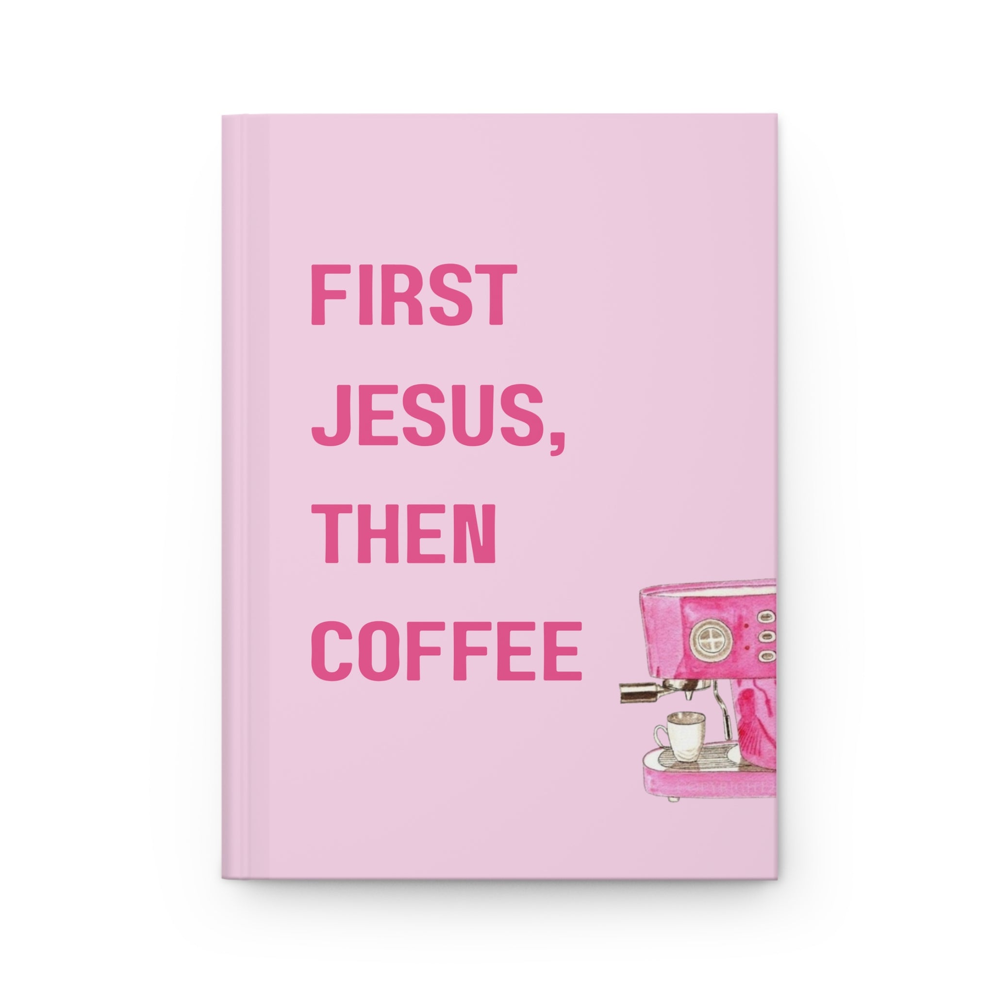 First Jesus, Then Coffee Hardcover Journal — Pink Christian Prayer & Daily Devotional Notebook