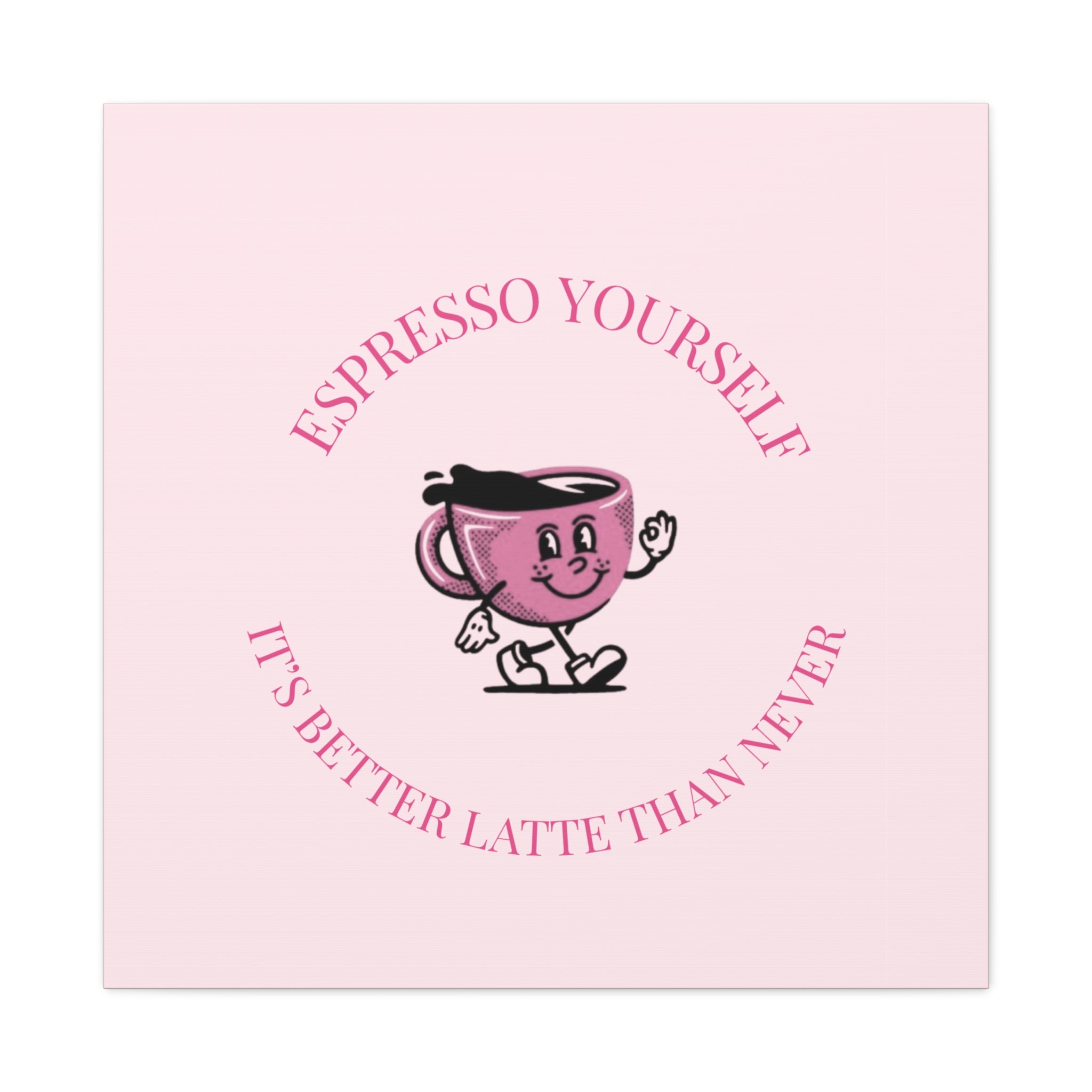Espresso Yourself Coffee Wall Art Canvas — "It's Better Latte Than Never"