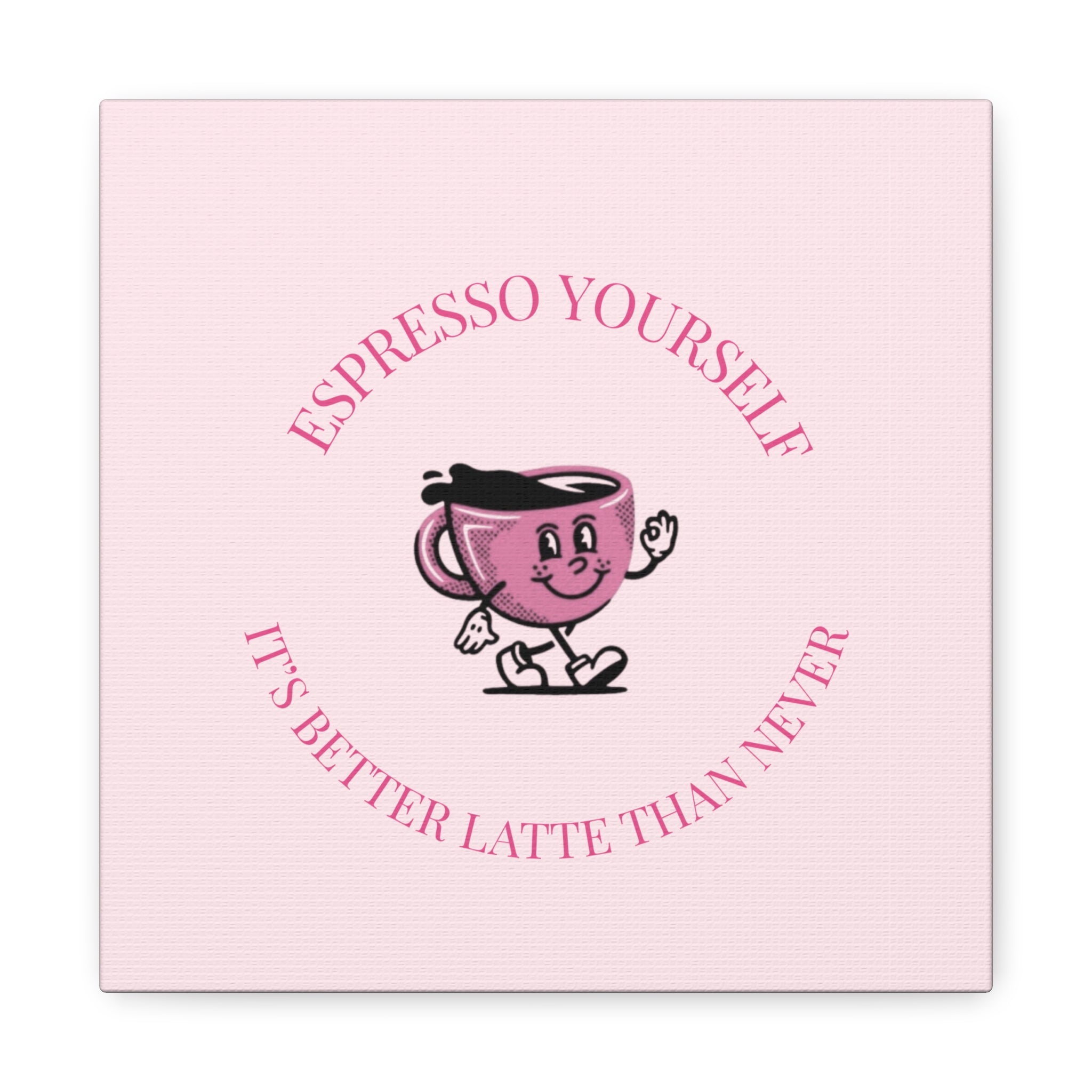 Espresso Yourself Coffee Wall Art Canvas — "It's Better Latte Than Never"